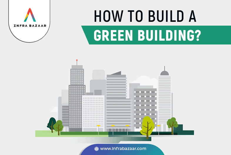 How to Build a Green Building? - Infra Bazaar