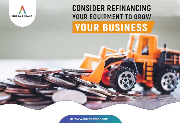Consider refinancing your equipment to grow your business  - Infra Bazaar